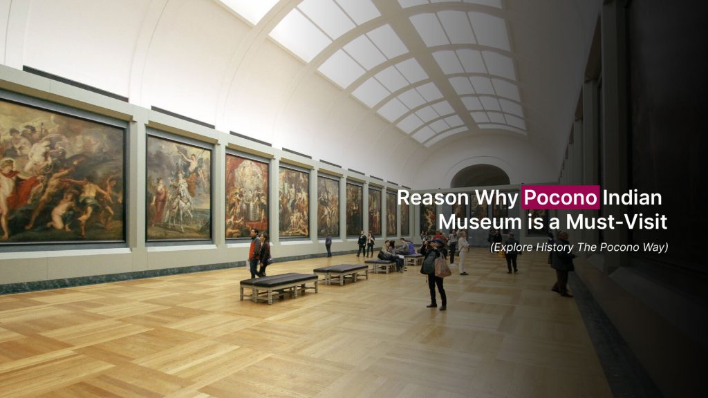 Reasons why Pocono Indian Museum is a Must Visit