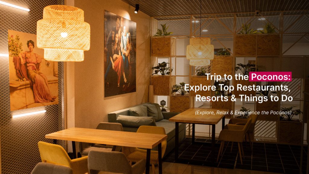 Trip to the Poconos: Explore Top Restaurants, Resorts & Things to Do