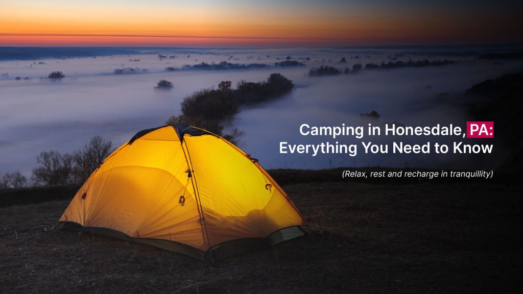 Camping in Honesdale,PA; Everything You Need to Know