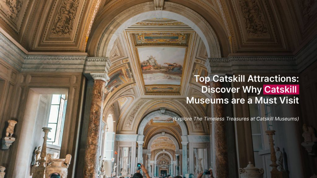 Top Catskill Attractions: Discover Why Catskill Museums is a Must-Visit