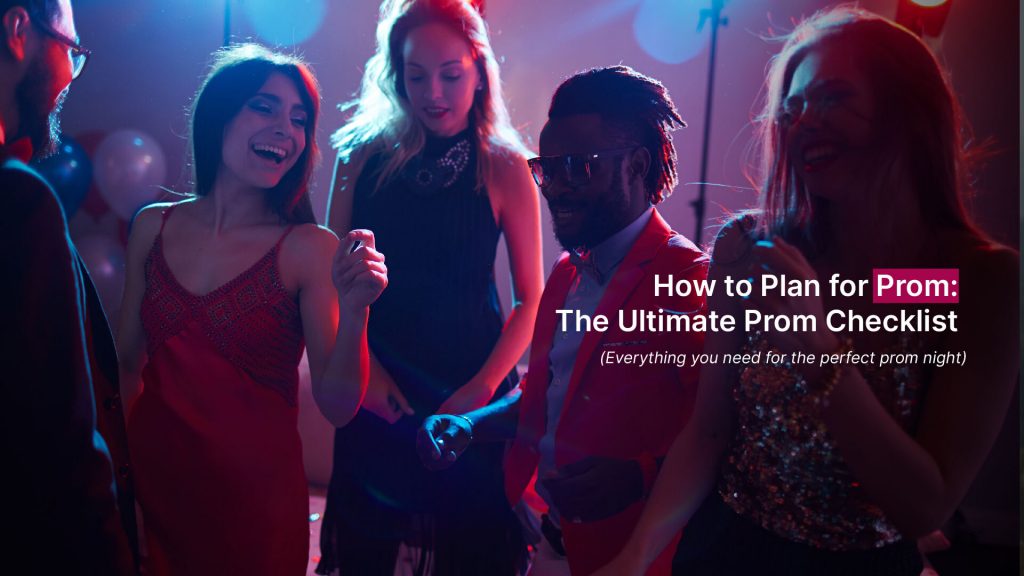 How to Plan for Prom: The Ultimate Prom Checklist