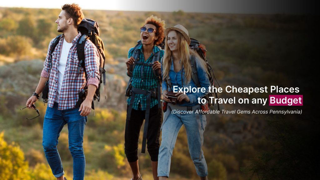 Explore the Cheapest Places to Travel on any Budget