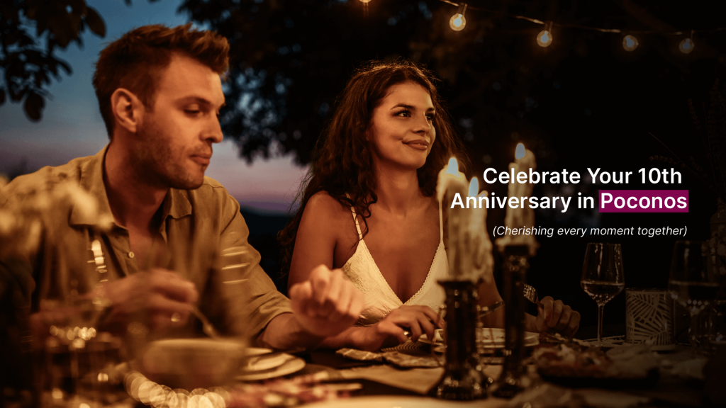 A Decade of Love: Discover the fun places to go for anniversary in Poconos