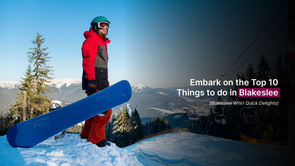 Embark on ExcitementTop 10 things to do in Blakeslee
