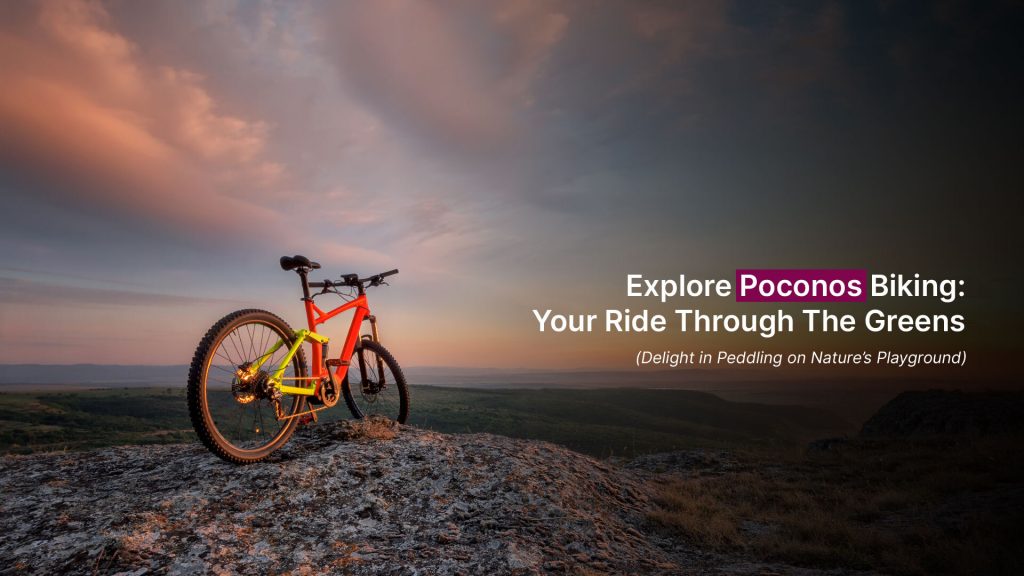 Explore Poconos Biking Your Ride Through The Greens